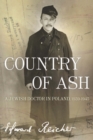 Image for Country of Ash : A Jewish Doctor in Poland, 1939 1945