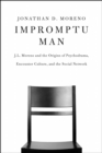 Image for Impromptu man: J.L. Moreno and the origins of psychodrama, encounter culture, and the social network