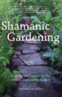 Image for Shamanic gardening: timeless techniques for the modern sustainable garden