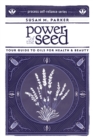 Image for Power of the seed: your guide to oils for health &amp; beauty