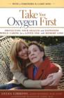 Image for Take Your Oxygen First : Protecting Your Health and Happiness While Caring for a Loved One with Memory Loss