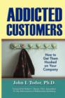 Image for Addicted customers  : how to get them hooked on your company