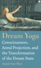 Image for Dream Yoga : Consciousness, Astral Projection, and the Transformation of the Dream State
