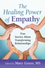 Image for Healing Power of Empathy : True Stories About Transforming Relationships