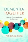 Image for Dementia together  : how to communicate to connect