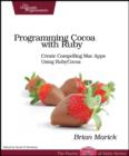 Image for Programming Cocoa with Ruby  : create compelling Mac apps using RubyCocoa