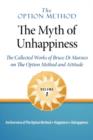 Image for The Option Method : The Myth of Unhappiness. the Collected Works of Bruce Di Marsico on the Option Method &amp; Attitude, Vol. 1