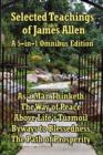 Image for Selected Teachings of James Allen : As a Man Thinketh, the Way of Peace, Above Life&#39;s Turmoil, Byways to Blessedness, and the Path of Prosperity.