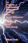 Image for The Problem of Increasing Human Energy, with Special References to the Harnessing of the Sun&#39;s Energy