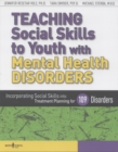 Image for Teaching Social Skills to Youth with Mental Health Disorders : Incorporating Social Skills into Treatment Planning for 109 Disorders