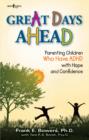Image for Great Days Ahead : Parenting Children Who Have ADHD with Hope and Confidence