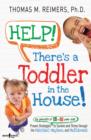 Image for Help! there&#39;s a toddler in the house!  : proven strategies for parents of 2- to 6-year-olds to survive and thrive through the mischief, mayhem, and meltdowns