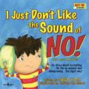 Image for I Just Don&#39;t Like the Sound of No! Inc. Audio Book : My Story About Accepting &#39;No&#39; for an Answer and Disagreeing . . . the Right Way!