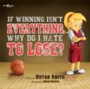 Image for If Wining isn&#39;t Everything, Why Do I Hate to Lose?
