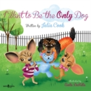 Image for I Want to be the Only Dog