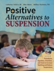 Image for Positive Alternatives to Suspension : Procedures, Vignettes, Checklists and Tools to Increase Teaching and Reduce Suspensions