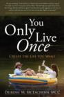 Image for You Only Live Once : Create the Life You Want