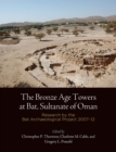Image for Bronze Age Towers at Bat, Sultanate of Oman: Research By the Bat Archaeological Project, 2007-12