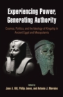 Image for Experiencing power, generating authority  : cosmos, politics, and the ideology of kingship in ancient Egypt and Mesopotamia