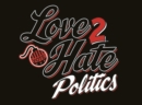 Image for Love 2 Hate: Politics