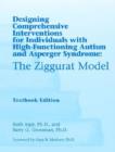 Image for Designing Comprehensive Interventions for Individuals with High Functioning Autism and Asperger Syndrome : The Ziggurat Model