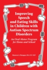 Image for Improved Speech and Eating Skills in Children with Autism Spectrum Disorders : An Oral-Motor Program for Home and School