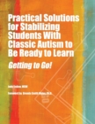 Image for Practical strategies for stabilizing students with classic autism  : getting to go!