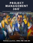 Image for Project Management 360(deg) : A Guide for Navigating the World of Project Management &amp; Agile Fundamentals: A Guide for Navigating the World of Project Management &amp; Agile Fundamentals