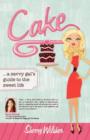 Image for Cake : A Savvy Gal&#39;s Guide to the Sweet Life