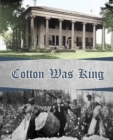 Image for Cotton Was King : Indian Farms to Lauderdale County Plantations