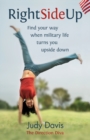 Image for Right Side Up : Find Your Way When Military Life Turns You Upside Down