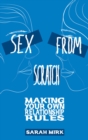 Image for Sex from scratch  : making your own relationship rules
