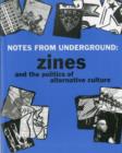Image for Notes from underground  : zines and the politics of alternative culture