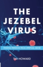 Image for The Jezebel Virus : Finding Freedom from Spiritual Abuse