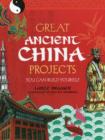 Image for GREAT ANCIENT CHINA PROJECTS : YOU CAN BUILD YOURSELF