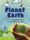 Image for Planet Earth : 24 Environmental Projects You Can Build Yourself