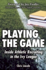Image for Playing the Game: Inside Athletic Recruiting in the Ivy League