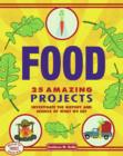 Image for Food  : 25 amazing projects investigate the history and science of what we eat