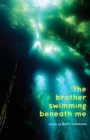 Image for The Brother Swimming Beneath Me