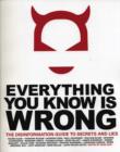 Image for Everything you know is wrong: the disinformation guide to secrets and lies