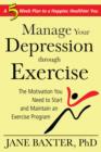 Image for Manage Your Depression Through through Exercise: A 5-Week Plan to a Happier, Healthier, You