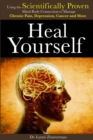 Image for Heal Yourself: Using the Scientifically Proven Mind-Body Connection to Manage Chronic Pain, Depression, Cancer and More