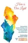 Image for Here Is Our Light : Humanistic Jewish Holiday and Life-Cycle Liturgy for Inspiration and Reflection