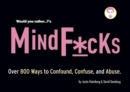 Image for Would You Rather...?&#39;s Mindf*cks : Over 300 Ways to Confound, Confuse, and Abuse