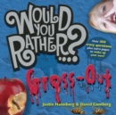 Image for Would You Rather...?: Gross Out : Over 300 Crazy Questions plus extra pages to make up your own!