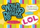 Image for Would You Rather...? LOL : Over 300 Intensely Intriguing Questions to Ask Your Friends