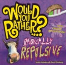 Image for Would You Rather...? Radically Repulsive