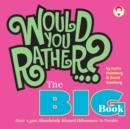Image for Would You Rather...? The Big Book : Over 1,500 Decidedly Deranged ALL NEW Dilemmas to Ponder