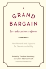 Image for A Grand Bargain for Education Reform : New Rewards and Supports for New Accountability