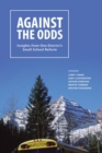 Image for Against the Odds : Insights from One District&#39;s Small School Reform